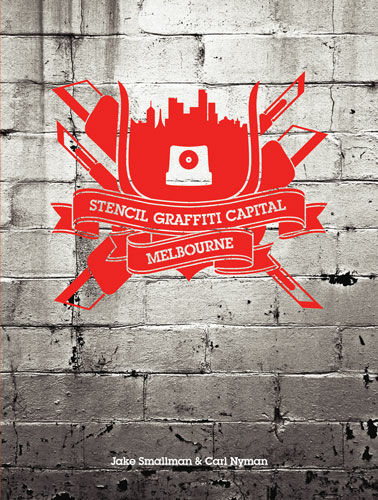 обложка книги Stencil Graffiti Capital: Melbourne книга Stencil Graffiti Capital: Melbourne, автор: Jake Smallman, Carl Nyman